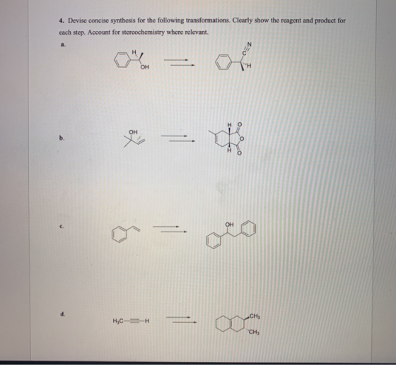 4. Devise concise synthesis for the following transformations. Clearly show the reagent and product for cach step. Account fo