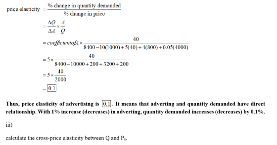 price elasticity = % change in quantity demanded % change in price _ ΔΩ Α X- ΔΑ Ο 40 = coefficientofA - 8400-10(1000) + 5(40)