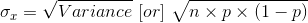 \sigma _x=\sqrt{Variance}\ [or]\ \sqrt{n\times p\times (1-p)}