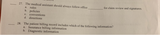 for claim review and signatures. 27. The medical assistant should always follow office a. rules b. policies c. conventions d.