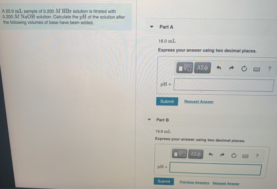 A 20.0 mL sample of 0.200 M HBr solution is titrated with 0.200 M NaOH solution. Calculate the pH of the solution after the f