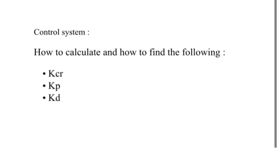 Control system : How to calculate and how to find the following: • Ker • Kp • Kd