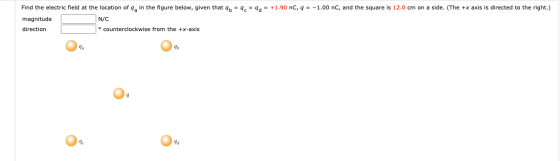 Find the electric field at the location of 4, in the figure below, given that 4b = 4c = 9a = +1.90 nC, q = -1.00 nC, and the
