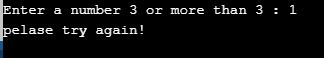 Enter a number 3 or more than 3 : 1 pelase try again!