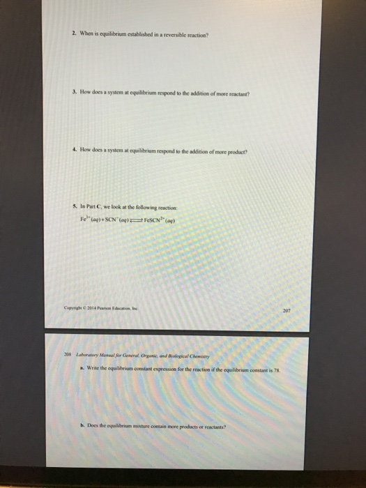 2. When is equilibrium established in a reversible reaction? 3. How does a system at equibbeium respond to the addition of mo