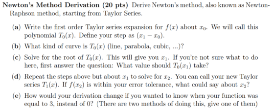Newtons Method Derivation (20 pts) Derive Newtons method, also known as Newton- Raphson method, starting from Taylor Series