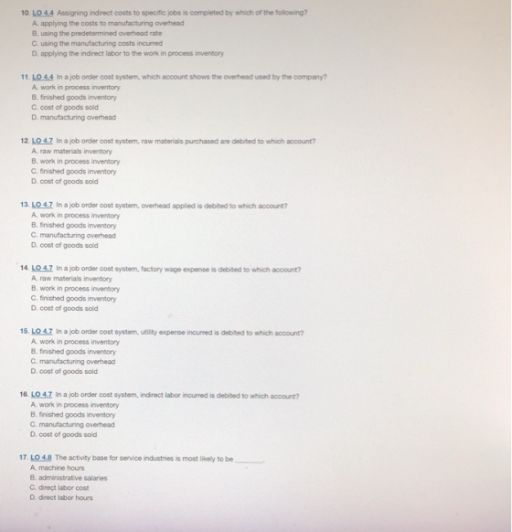 10. LO 4.4 Assigning indirect costs to specific jobs is completed by which of the following? A applying the costs to manufact