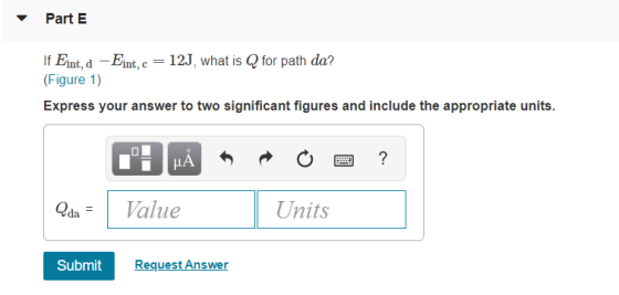 If Eint, d Eint,c - 12J, what is @ for path da? Figure 1) Express your answer to two significant figures and include the appropriate units. aValue Units Submit Request Answer