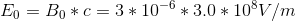 E_0=B_0*c = 3*10^{-6}*3.0*10^8 V/m