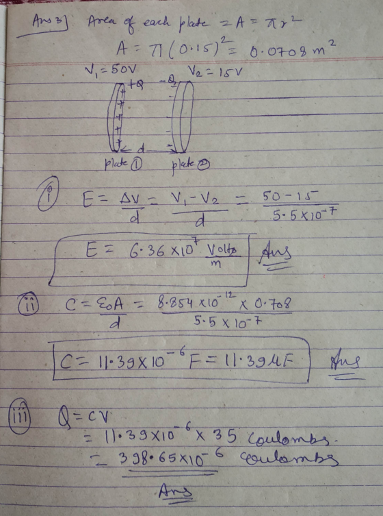 3 Area of each plate 2A = 22 A = 71 (0.15)² = 0.0708m 2 V = 50v Ve=15V - Uc d plate ① plate & E= AV = V, -va d V, - V2 = d 50