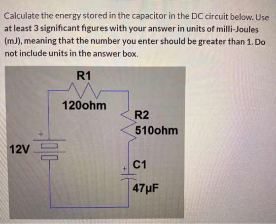 Calculate the energy stored in the capacitor in the DC circuit below. Use at least 3 significant figures with your answer in