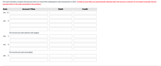 For each situation, prepare the journal entry to record the subsequent cash transaction in 2021. (Credit account titles are a