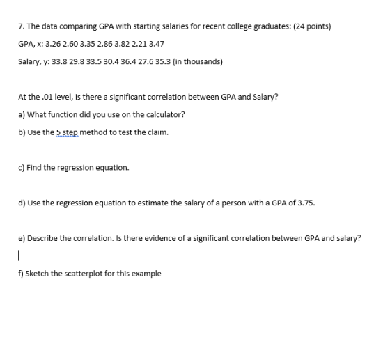 7. The data comparing GPA with starting salaries for recent college graduates: (24 points) GPA, X:3.26 2.60 3.35 2.86 3.82 2.
