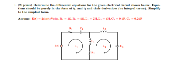 1. (20 points) Determine the differential equations for the given electrical circuit shown below. Equa- tions should be purel