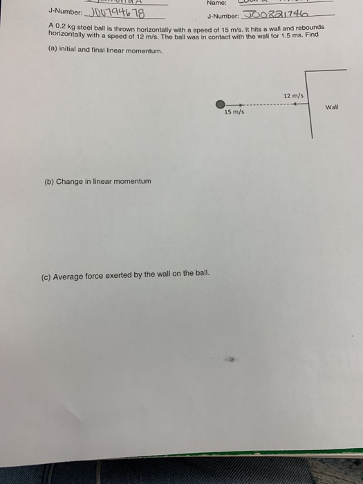 Name: J-Number: 01946 18 J-Number:RL74a A 0,2 kg steel ball is thrown horizontally with a speed of 15 m/s. It hits a wall and