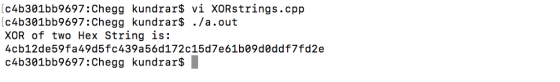 c4b301bb9697:Chegg kundrars vi XORstrings.cpp c4b301bb9697:Chegg kundrar$ ./a.out XOR of two Hex String is: 4cb12de59fa49d5fc