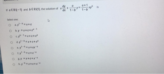 a +1 a 1-b xy is If a ERY-1) and DERY1), the solution of x dx Select one: o a.yl-= x+c O b.y = x+c+x9-1 o cy) -1 = x+c+xº od