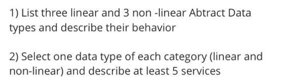 1) List three linear and 3 non-linear Abtract Data types and describe their behavior 2) Select one data type of each category