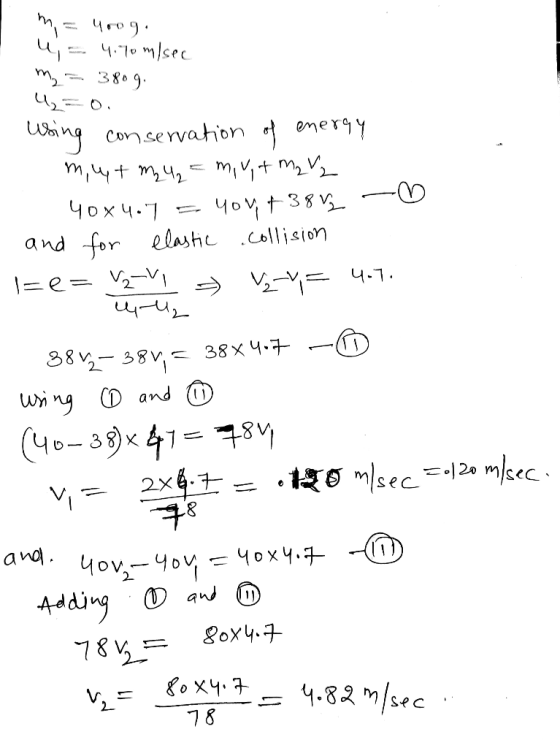 m = 480g. u = 4.70 m/sec m2 3809. ų= 0. Using conservation of energy my+ m2 42 = m, ut m2 V2 40x4.7 = 404, +3812 - and for el