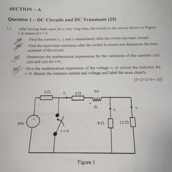 SECTION - A Question 1 - DC Circuits and DC Transients [25] After having been open for a very long time, the switch in the ci