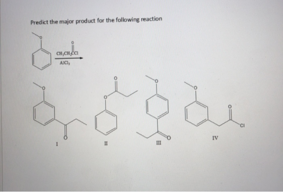 Predict the major product for the following reaction сн CH Са AICI IV п Ш