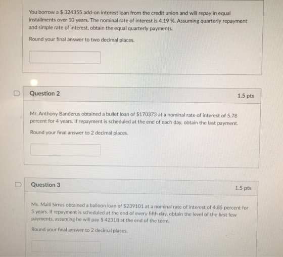 You borrow a $324355 add-on interest loan from the credit union and will repay in equal installments over 10 years. The nomin