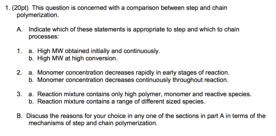1. (20pt) This question is concerned with a comparison between step and chain polymerization. A. Indicate which of these stat