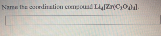Name the coordination compound Li4[Zr(C204)4].