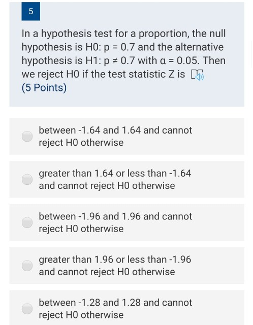 5 In a hypothesis test for a proportion, the null hypothesis is HO: p = 0.7 and the alternative hypothesis is H1: P = 0.7 wit