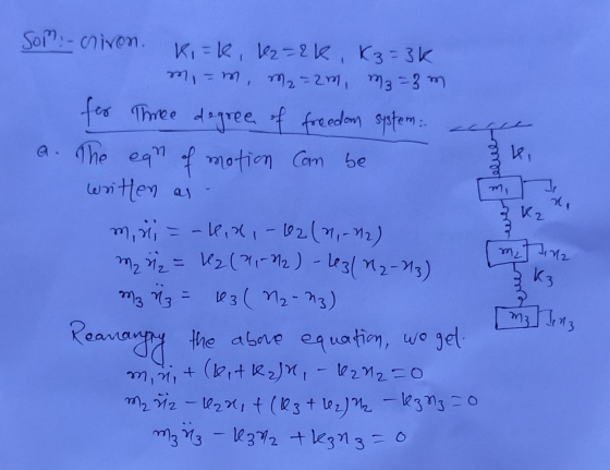 ki - Som :- civon. KIFK, 112=2k, K3=3k m,=m, m₂=2m, m3=3m for Three degree of freedom system: a. The The ean of motion can be
