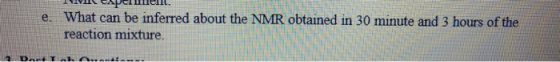 *** CAPUCH. e. What can be inferred about the NMR obtained in 30 minute and 3 hours of the reaction mixture