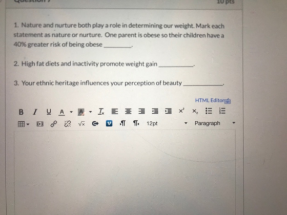 10 pts 1. Nature and nurture both play a role in determining our weight. Mark each! statement as nature or nurture. One paren
