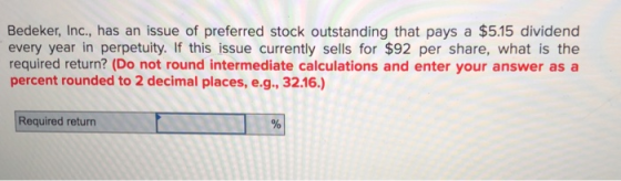 Bedeker, Inc., has an issue of preferred stock outstanding that pays a $5.15 dividend every year in perpetuity. If this issue