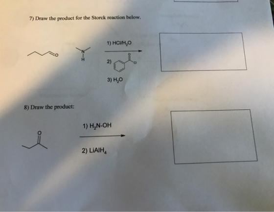 7) Draw the product for the Storck reaction below. 1) HCI/H,O 3) H,0 8) Draw the product: 1) H2N-OH 2) LAIH