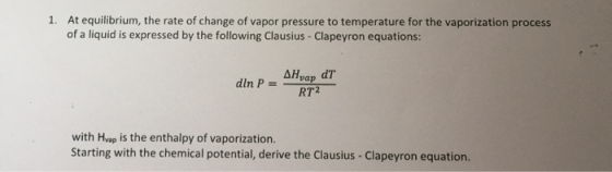 1. At equilibrium, the rate of change of vapor pressure to temperature for the vaporization process of a liquid is expressed