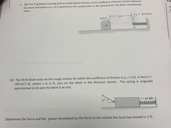 1. (a) The 7-kg block is moving with an initial speed of 8 m/s. If the coefficient of kinetic friction between the block and
