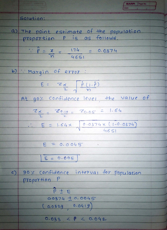 BARFI Page No. Date solution: a) The point estimate of the population proportion P is as follows. A 1. Р. X 174 = 0.0374 4651