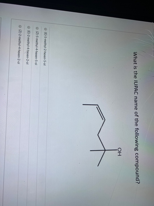 What is the IUPAC name of the following compound? OH (E)-5-methyl-2-hexen-5-ol (Z)-5-methyl-4-hexen-5-ol (E)-2-methyl-4-hexen