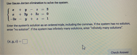 Use Gauss-Jordan elimination to solve the system. 1 3 1-2 + + – y 2y y - + + Z = 3z = z = 3 0 1 Enter the systems solution a