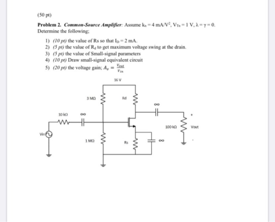 (50 pt) Problem 2. Common-Source Amplifier: Assume kn = 4 mA/V2, Vin = 1 V, 2 =y=0. Determine the following; 1) (10 pt) the v