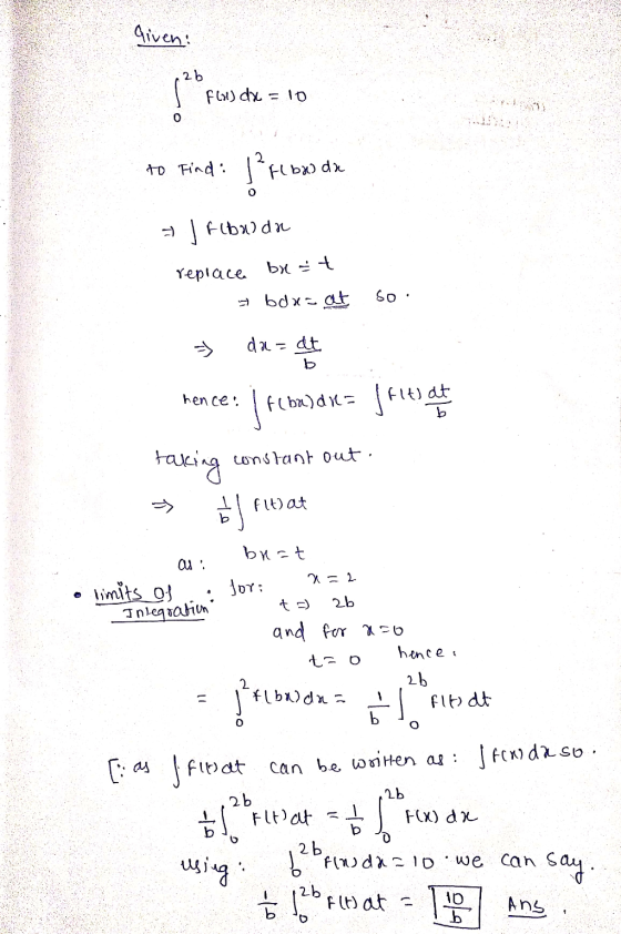 given: 2b lo F(x) dx =10 to find / f bow dx O j flow do repiace be at * bara at So da= at b off hence: febx)dx= faltat taking