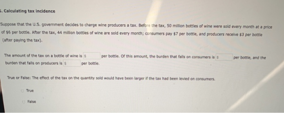 . Calculating tax incidence Suppose that the U.S. government decides to charge wine producers a tax. Before the tax, 50 milli
