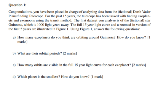 Question 1: Congratulations, you have been placed in charge of analysing data from the (fictional) Darth Vader Planetfinding