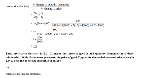 % change in quantity demanded cross-price elasticity = = % change in price _AQ Py AP 800 = coefficientofP, X- 8400-10(1000) +
