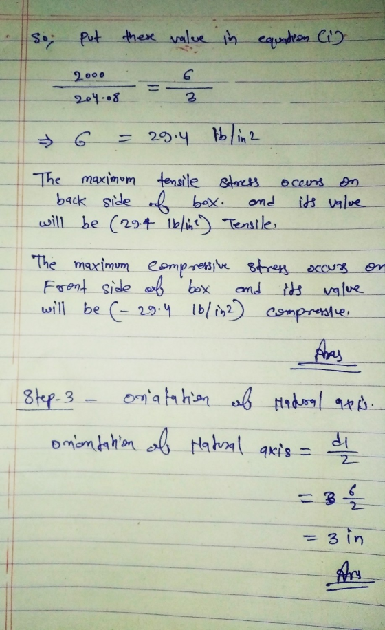 So put these value in equation lig. 2000 204.08 6 = 29.4 lblin2 The maximum tensile stress back side of box. and will be (294