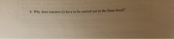 b. Why does reaction (1) have to be carried out in the fume hood?