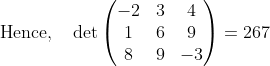 mathrm{Hence,quad}det egin{pmatrix}-2&3&4 1&6&9 8&9&-3end{pmatrix}=267