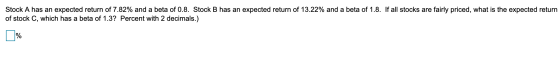 Stock A has an expected return of 7.82% and a beta of 0.8. Stock B has an expected return of 13.22% and a beta of 1.8. If all