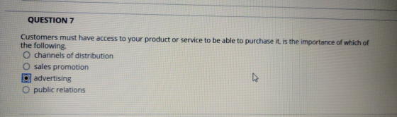 QUESTION 7 Customers must have access to your product or service to be able to purchase it is the importance of which of the