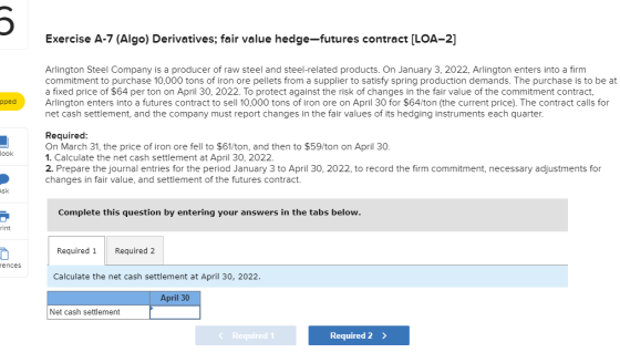 Exercise A-7 (Algo) Derivatives; fair value hedge-futures contract [LOA-2] Arlington Steel Company is a producer of raw steel